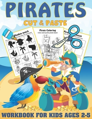 Pirates Cut and paste Workbook For Kids Ages 2-5: A Fun Pirates Scissor Skills Activity Book for Kids, Toddlers .. coloring and cutting ( Sea life Sci by Kreative Art Press