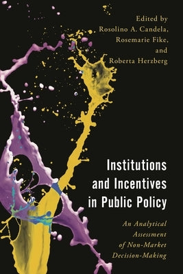 Institutions and Incentives in Public Policy: An Analytical Assessment of Non-Market Decision-Making by Candela, Rosolino A.