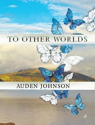 To Other Worlds: Magical Photos to Awaken Your Imagination by Johnson, Auden D.