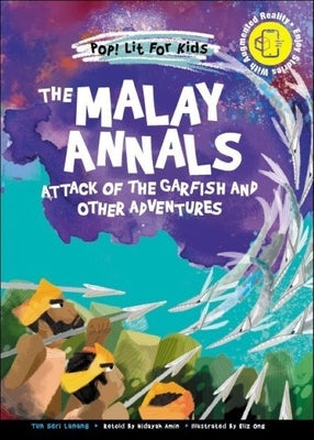 The Malay Annals: Attack of the Garfish and Other Adventures by Lanang, Tun Seri