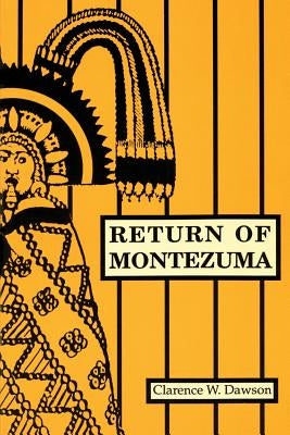 Return of Montezuma by Dawson, Clarence W.