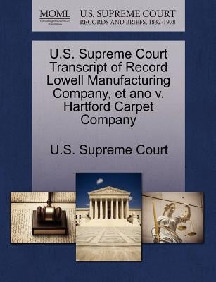 U.S. Supreme Court Transcript of Record Lowell Manufacturing Company, Et Ano V. Hartford Carpet Company by U. S. Supreme Court
