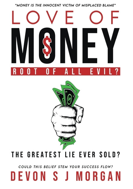Love of Money: Root of All Evil? by Morgan, Devon