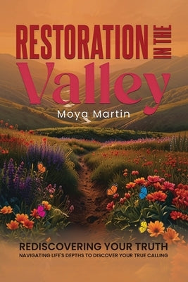 Restoration in The Valley by Martin, Moya