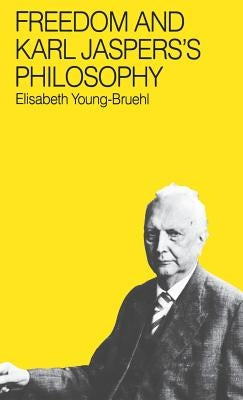 Freedom and Karl Jasper's Philosophy by Young-Bruehl, Elisabeth