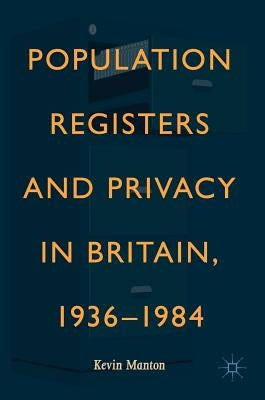 Population Registers and Privacy in Britain, 1936--1984 by Manton, Kevin
