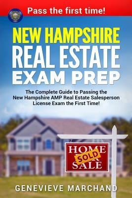 New Hampshire Real Estate Exam Prep: The Complete Guide to Passing the New Hampshire AMP Real Estate Salesperson License Exam the First Time! by Marchand, Genevieve
