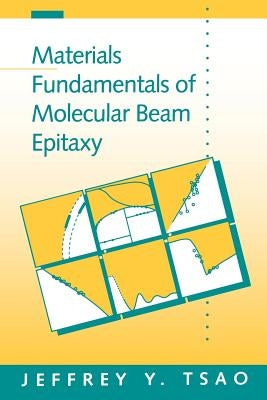 Materials Fundamentals of Molecular Beam Epitaxy by Tsao, Jeffrey Y.
