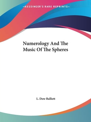 Numerology And The Music Of The Spheres by Balliett, L. Dow