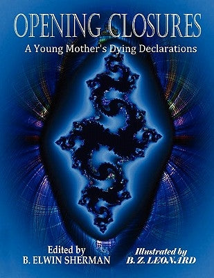 OPENING CLOSURES -- A Young Mother's Dying Declarations by Sherman, B. Elwin