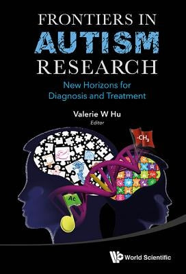 Frontiers in Autism Research: New Horizons for Diagnosis and Treatment by Hu, Valerie W.