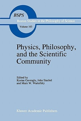 Physics, Philosophy, and the Scientific Community: Essays in the Philosophy and History of the Natural Sciences and Mathematics in Honor of Robert S. by Gavroglu, K.