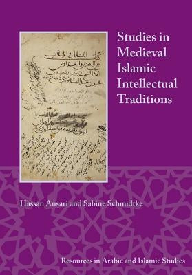 Studies in Medieval Islamic Intellectual Traditions by Ansari, Hassan
