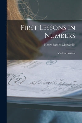 First Lessons in Numbers: Oral and Written by Maglathlin, Henry Bartlett