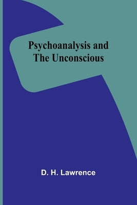 Psychoanalysis and the unconscious by H. Lawrence, D.