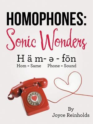 Homophones: Sonic Wonders: H Ä M- ? - Fon Hom = Same Phone = Sound by Reinholds, Joyce