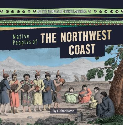 Native Peoples of the Northwest Coast by Levy, Janey