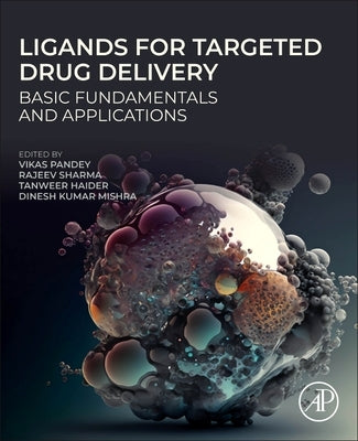 Ligands for Targeted Drug Delivery: Basic Fundamentals and Applications by Pandey, Vikas