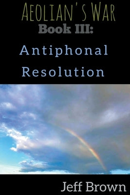 Book III: Antiphonal Resolution by Brown, Jeff