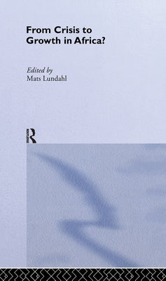 From Crisis to Growth in Africa by Lundahl, Mats