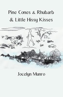 Pine Cones & Rhubarb & Little Hissy Kisses by Munro, Jocelyn