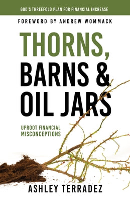 Thorns, Barns, and Oil Jars: God's Threefold Plan for Your Financial Increase by Terradez, Ashley