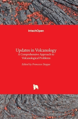 Updates in Volcanology: A Comprehensive Approach to Volcanological Problems by Stoppa, Francesco