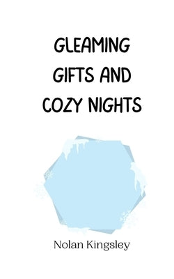 Gleaming Gifts and Cozy Nights by Kingsley, Nolan