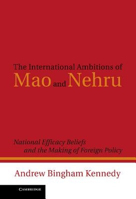 The International Ambitions of Mao and Nehru by Kennedy, Andrew