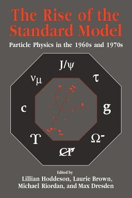 The Rise of the Standard Model: A History of Particle Physics from 1964 to 1979 by Hoddeson, Lillian