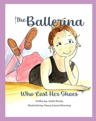 The Ballerina Who Lost Her Shoes by Lessard Downing, Nancy