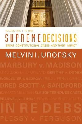 Supreme Decisions, Volume 1: Great Constitutional Cases and Their Impact, Volume One: To 1896 by Urofsky, Melvin I.