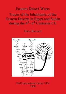 Eastern Desert Ware: Traces of the Inhabitants of the Eastern Deserts in Egypt and Sudan during the 4th- 6th Centuries CE by Barnard, Hans