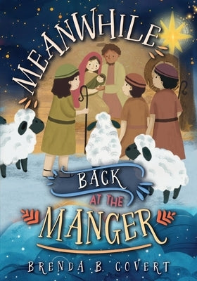 Meanwhile, Back at the Manger by Covert, Brenda