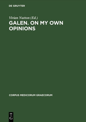 Galen. on My Own Opinions by Nutton, Vivian
