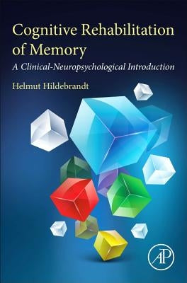Cognitive Rehabilitation of Memory: A Clinical-Neuropsychological Introduction by Hildebrandt, Helmut