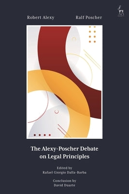 The Alexy-Poscher Debate on Legal Principles by Alexy, Robert