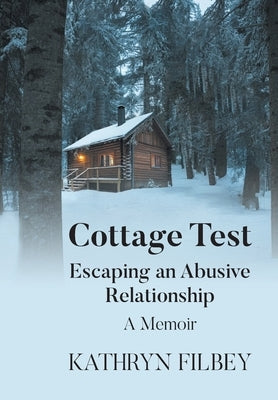 Cottage Test: Escaping an Abusive Relationship: A Memoir by Filbey, Kathryn