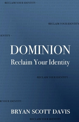 Dominion: Reclaim Your Identity by Davis, Bryan Scott
