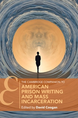 The Cambridge Companion to American Prison Writing and Mass Incarceration by Coogan, David