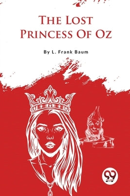 The Lost Princess Of Oz by Baum, L. Frank