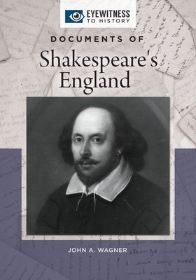 Documents of Shakespeare's England by Wagner, John