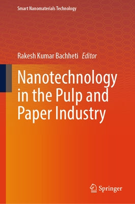Nanotechnology in the Pulp and Paper Industry by Bachheti, Rakesh Kumar