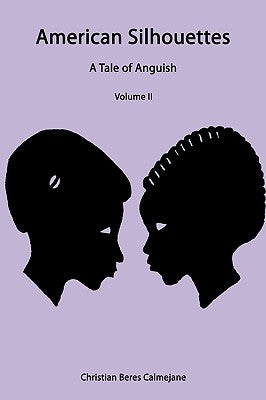 American Silhouettes: A Tale of Anguish Volume II by Christian Beres Calmejane, Beres Calmeja