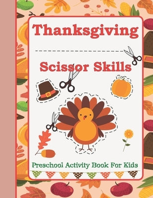Thanksgiving Scissor Skills: Preschool Activity Book For Kids Ages 3 to 5 by Publishing, Lkc