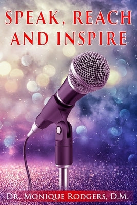 Speak, Reach and Inspire by Rodgers D. M., Monique