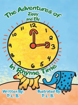 The Adventures of Zippy And Elly: In Rhyme Time by P. L. B.