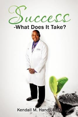 Success-What Does It Take? by Handy, Kendall M.
