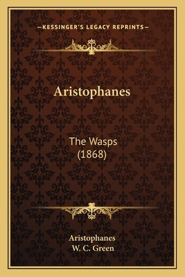 Aristophanes: The Wasps (1868) by Aristophanes