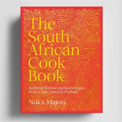 The South African Cookbook: Authentic Flavor-Packed Recipes from Cape Town to Durban by Majozi, Nokx